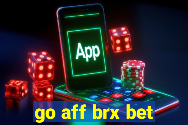 go aff brx bet